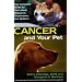 Cancer and Your Pet: The Complete Guide to the Latest Research, Treatments, and Options
