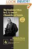 The Feminine Ethos in C. S. Lewis's Chronicles of Narnia; Preface by Elizabeth Baird Hardy (Studies in Twentieth-Century B...