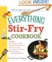 The Everything Stir-Fry Cookbook: 300 Fresh and Flavorful Recipes the Whole Family Will Love