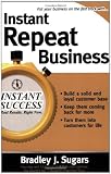 Instant Repeat Business (Instant Success Series)