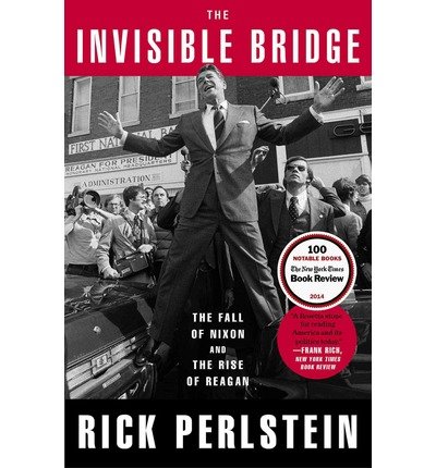 The Fall of Nixon and the Rise of Reagan The Invisible Bridge (Paperback) - Common