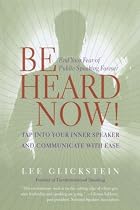 Be Heard Now!: Tap into Your Inner Speaker and Communicate with Ease