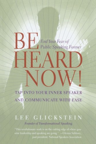 Be Heard Now!: Tap into Your Inner Speaker and Communicate with Ease
