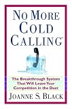 No More Cold Calling: A Breakthrough System That Will Leave Your Competition in the Dust