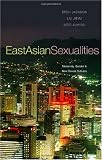 East Asian Sexualities: Modernity, Gender & New Sexual Cultures