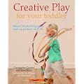 Creative Play for Your Toddler: Steiner Expertise and Toy Projects for 2 Years - 4 Years