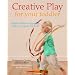 Creative Play for Your Toddler: Steiner Waldorf Expertise and Toy Projects for 2 - 4s