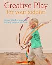 Creative Play for Your Toddler: Steiner Waldorf Expertise and Toy Projects for 2 - 4s