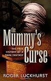 The mummy's curse : the true history of a dark fantasy