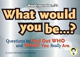 Would You Rather...?s What Would You Be?: Questions to Find Out Who and What You Really Are (Would You Rather...?)