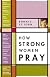 How Strong Women Pray