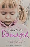 Damaged: The Heartbreaking True Story of a Forgotten Child