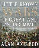 Little-known wars of great and lasting impact : the turning points in our history we should know more about