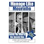 Manage Like Mourinho: Inside the Mind of the Special One