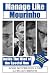 Manage Like Mourinho: Inside the Mind of the Special One