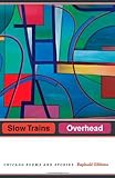 Slow trains overhead : Chicago poems and stories