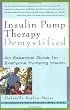 Insulin Pump Therapy Demystified: An Essential Guide for Everyone Pumping Insulin (Marlowe Diabetes Library)