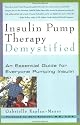 Insulin Pump Therapy Demystified: An Essential Guide for Everyone Pumping Insulin (Marlowe Diabetes Library)