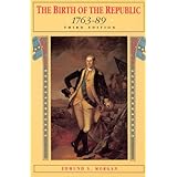 The Birth of the Republic, 1763-89 (The Chicago History of American Civilization)