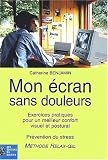 Mon �cran sans douleurs :  Exercices pratiques pour un meilleur confort visuel et corporel - Pr�vention du stress