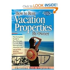 How To Rent Vacation Properties By Owner: The Complete Guide to Buy, Manage, Furnish, Rent, Maintain and Advertise Your Vacation Rental Investment