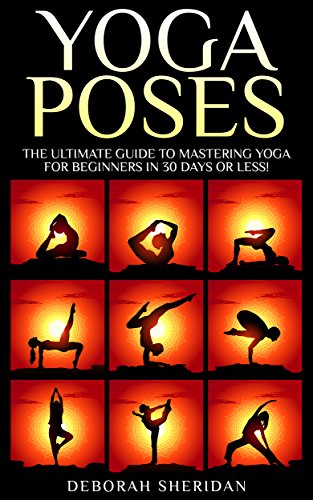 Yoga Poses: Yoga for Beginners :17  Easy to Pratice Yoga Poses Which Will Transform Your Life in 30 Minutes or Less! (Yoga Poses - Yoga for Beginners - ... - Yoga Meditation - Yoga Sutras - Anxiety)