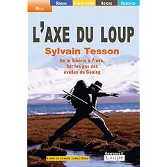 L'axe du loup : De la Sib�rie � l'Inde, sur les pas des �vad�s du Goulag (grands caract�res)