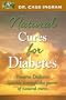 Natural Cures for Diabetes: Reverse Diabetes Quickly Through the Power of Natural Cures