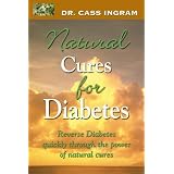 Dr. Cass Ingram's Natural Cures For Diabetes: Reverse diabetes quickly through the power of natural cures