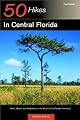 50 Hikes in Central Florida: Hikes, Walks, and Backpacks in the Heart of the Peninsula