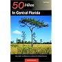 50 Hikes in Central Florida: Hikes, Walks, and Backpacks in the Heart of the Peninsula