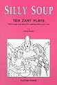 Silly Soup: Ten Zany Plays With Songs and Ideas for Making Them Your Own