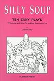 Silly Soup: Ten Zany Plays With Songs and Ideas for Making Them Your Own