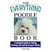 The Everything Poodle Book: A complete guide to raising, training, and caring for your poodle (Everything Series)