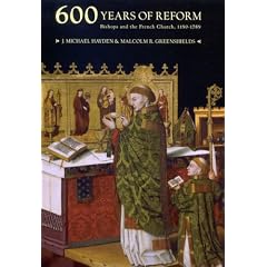 Six Hundred Years of Reform: Bishops and the French Church, 1190-1789