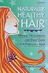 Naturally Healthy Hair: Herbal Treatments and Daily Care for Fabulous Hair