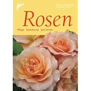 Rosen. Pflege. Gestaltung. 300 Sorten