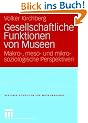 Gesellschaftliche Funktionen von Museen: Makro-, meso- und mikrosoziologische Perspektiven (Berliner Schriften zur Museumskunde)