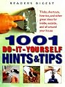 1001 Do-It-Yourself Hints & Tips : Tricks, Shortcuts, How-Tos, and Other Great Ideas for Inside, Outside, and All Around Your House