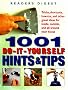 1001 Do-It-Yourself Hints & Tips : Tricks, Shortcuts, How-Tos, and Other Great Ideas for Inside, Outside, and All Around Your House