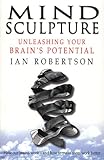 Mind sculpture : your brain's untapped potential