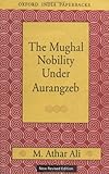 The Mughal Nobility Under Aurangzeb