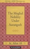 The Mughal Nobility Under Aurangzeb