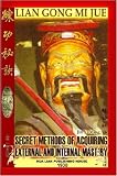 Lian Gong Mi Jue: Secret Methods of Acquiring External and Internal Mastery