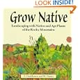 Grow Native: Landscaping with Native and Apt Plants of the Rocky Mountains by Sam Huddleston and Michael Hussey