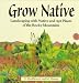 Grow Native: Landscaping with Native and Apt Plants of the Rocky Mountains