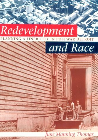 Redevelopment and Race: Planning a Finer City in Postwar Detroit (Creating the North American Landscape)