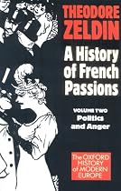 France, 1848-1945. A History of French Passions - Vol 2 Politics & Anger