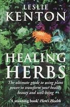 Healing Herbs: The Ultimate Guide to Using Plant Power to Transform Your Health, Beauty and Well-being