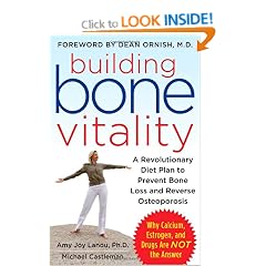 Building Bone Vitality: A Revolutionary Diet Plan to Prevent Bone Loss and Reverse Osteoporosis--Without Dairy Foods, Calcium, Estrogen, or Drugs
